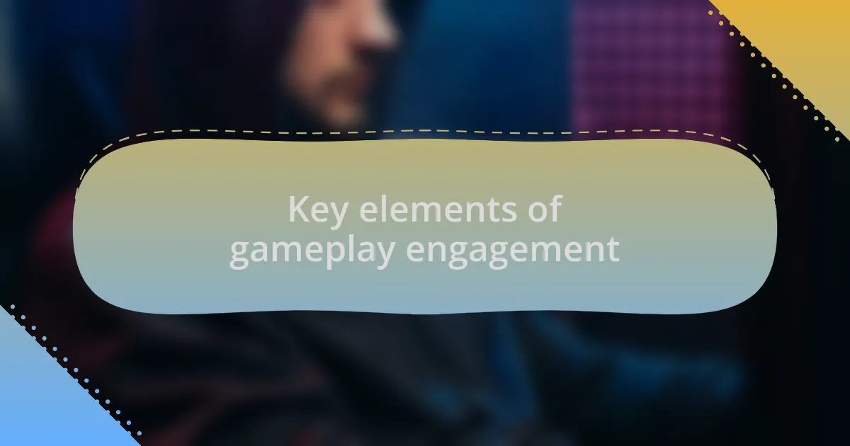 Key elements of gameplay engagement