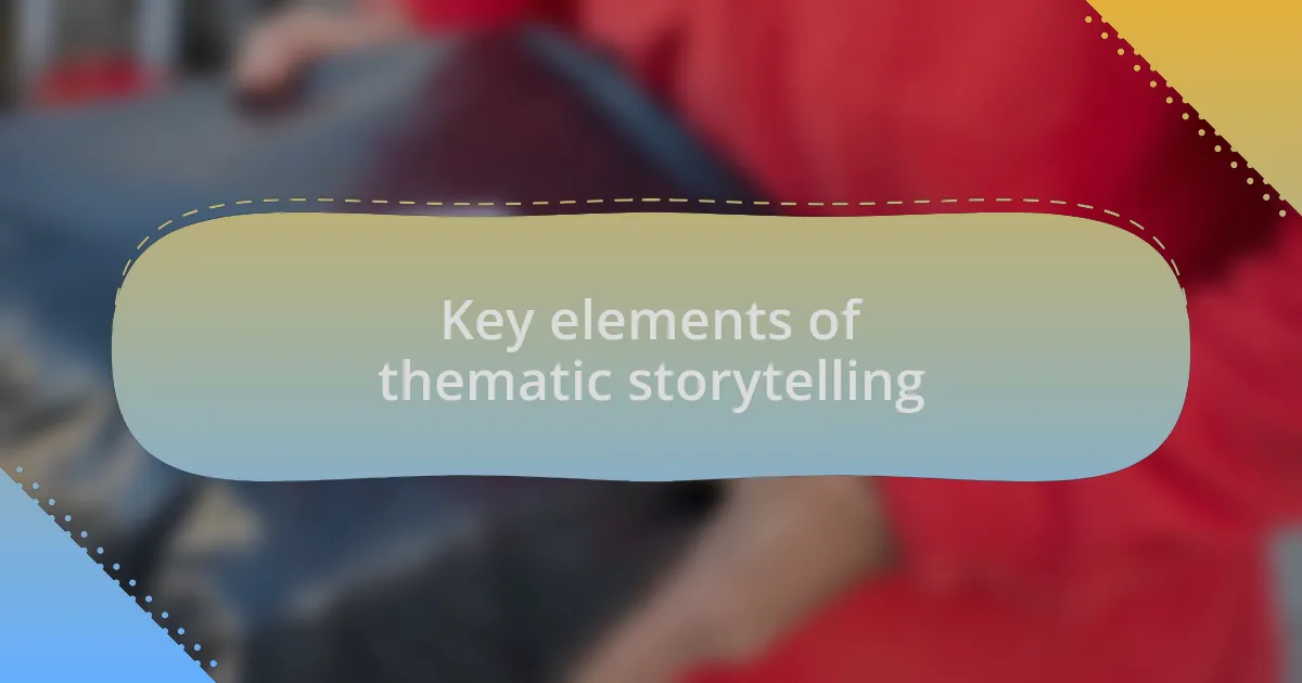 Key elements of thematic storytelling