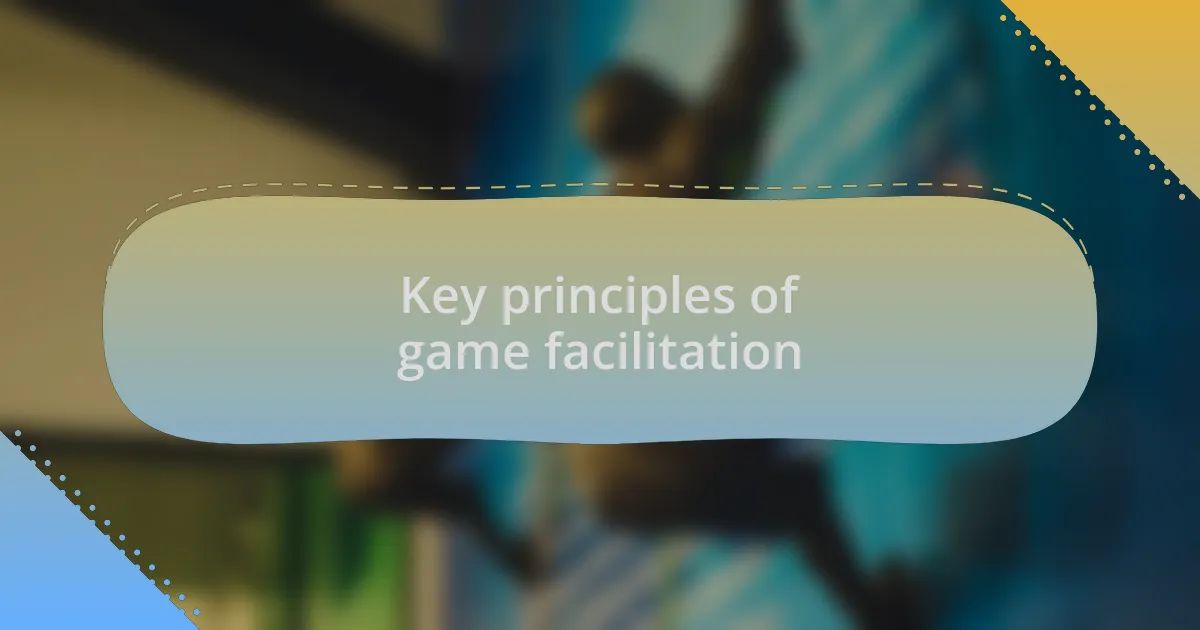 Key principles of game facilitation