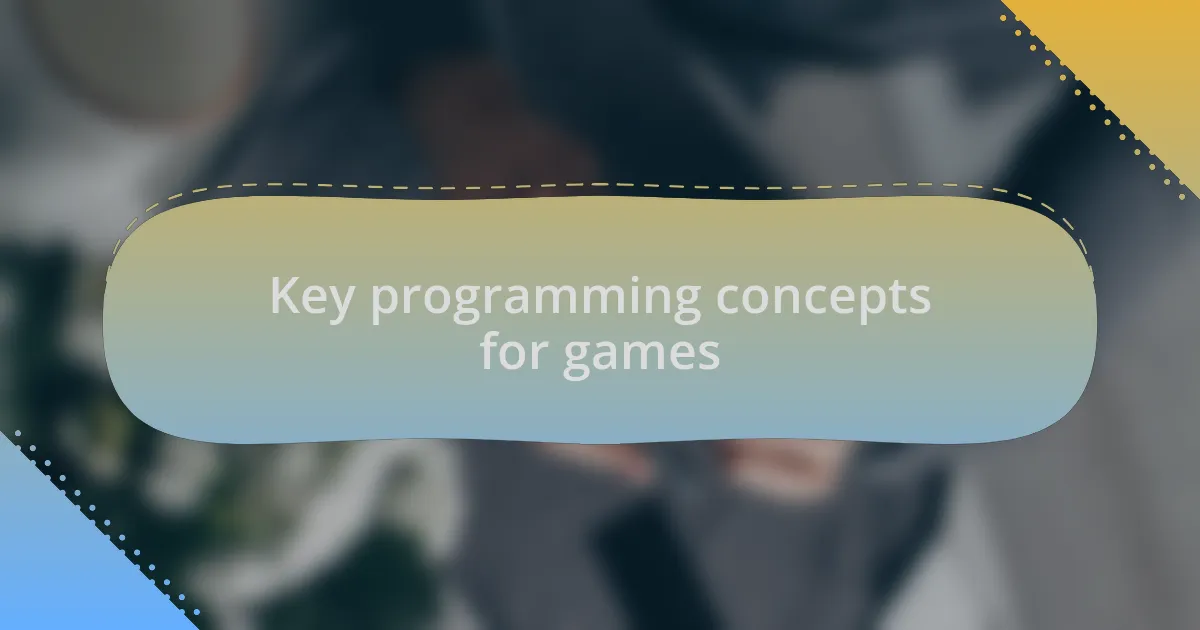 Key programming concepts for games