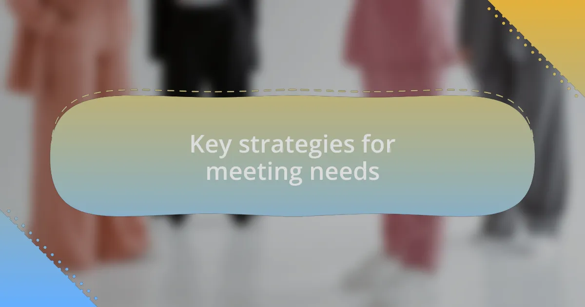 Key strategies for meeting needs