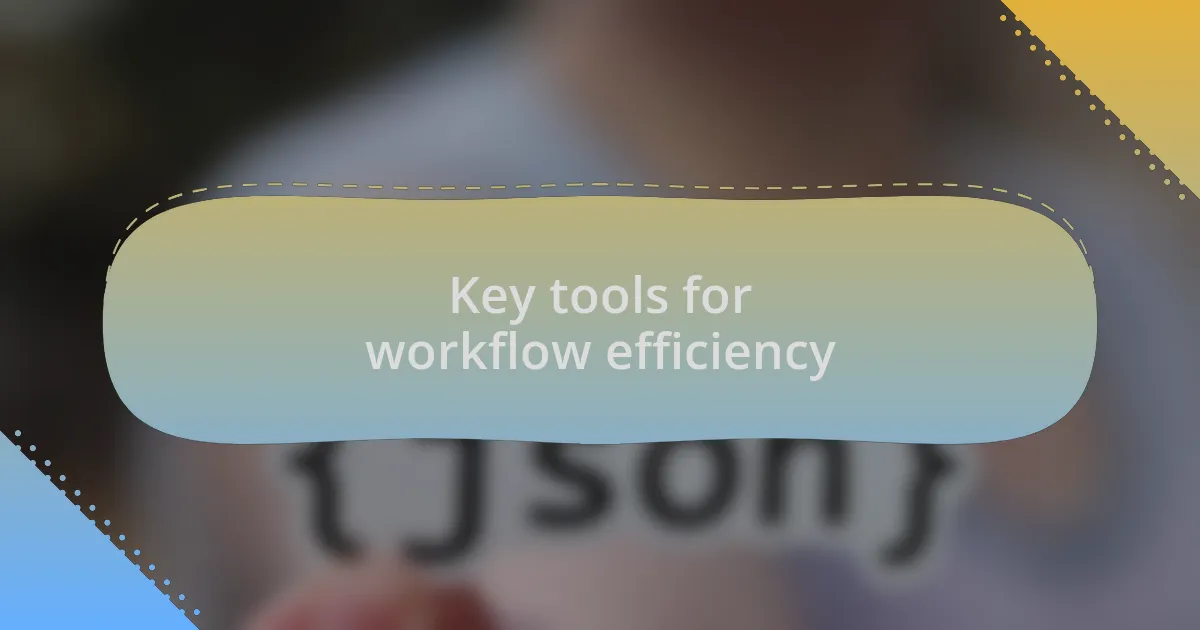 Key tools for workflow efficiency