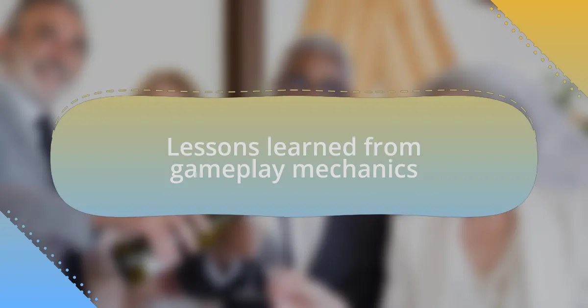 Lessons learned from gameplay mechanics