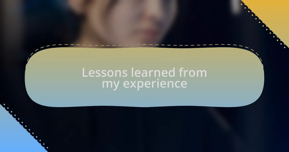 Lessons learned from my experience