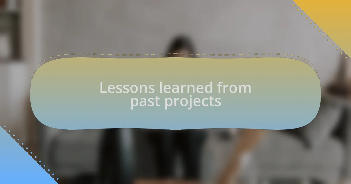 Lessons learned from past projects