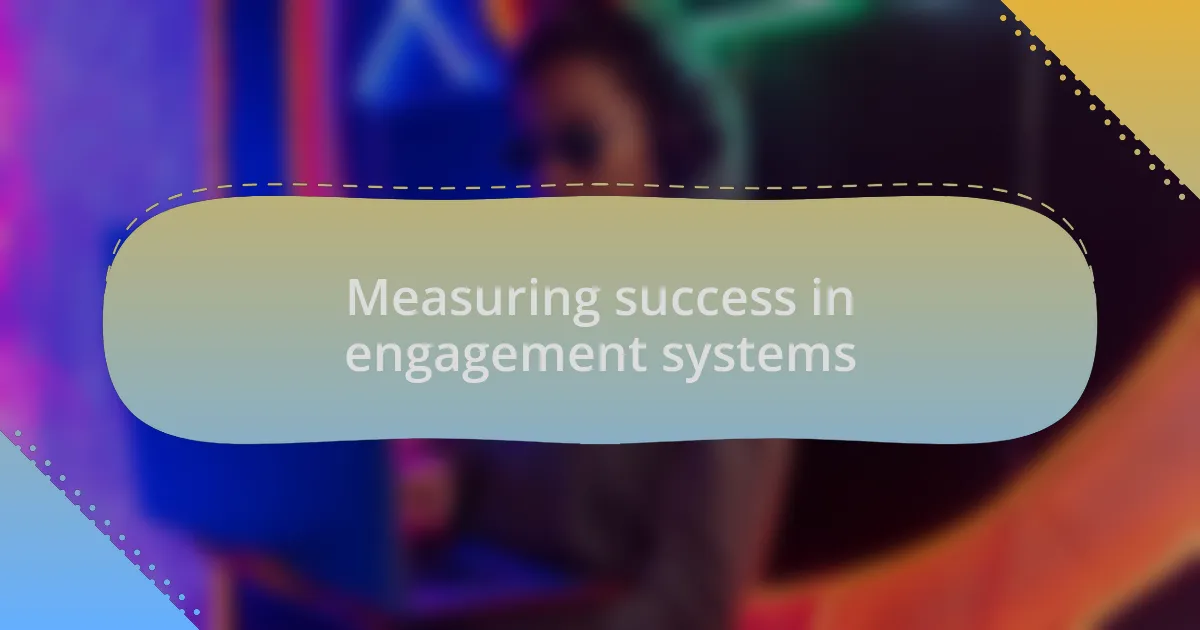 Measuring success in engagement systems