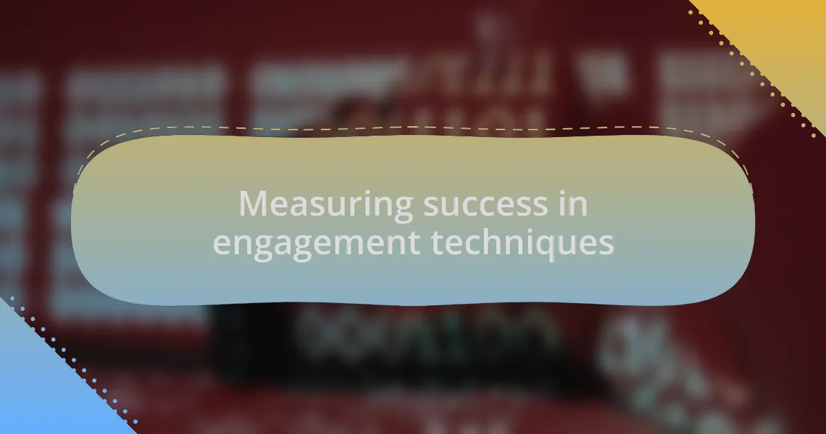 Measuring success in engagement techniques