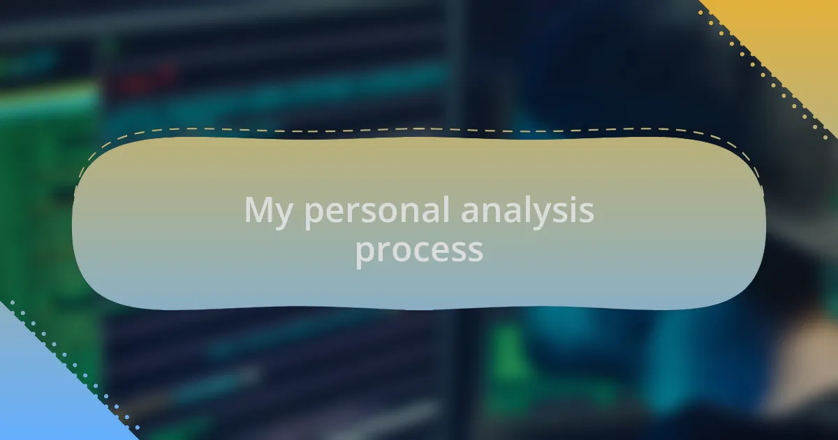 My personal analysis process
