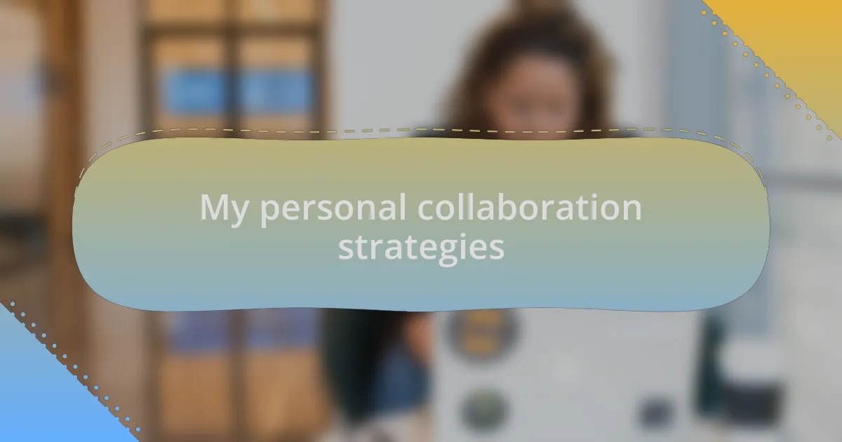 My personal collaboration strategies