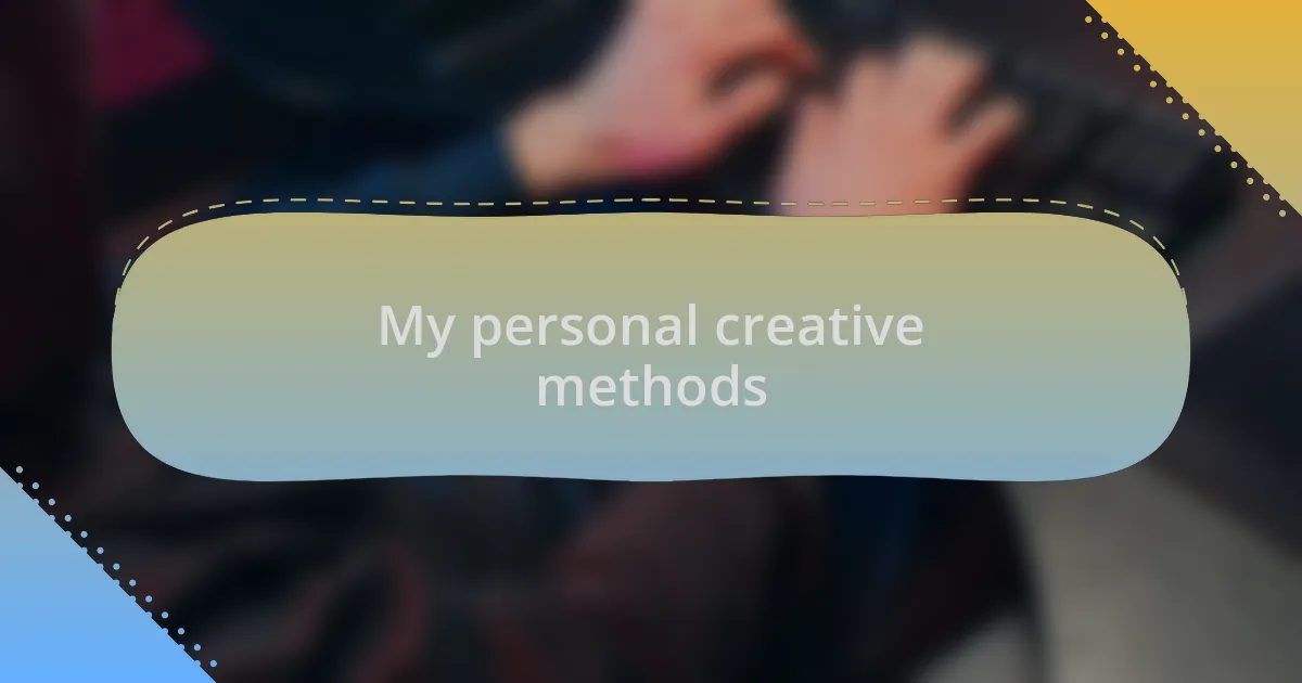 My personal creative methods