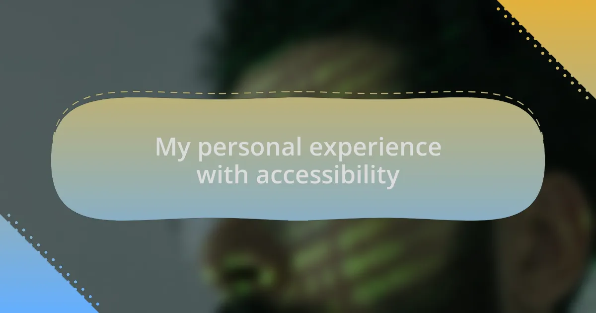 My personal experience with accessibility