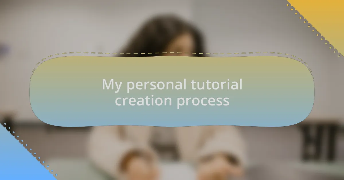 My personal tutorial creation process