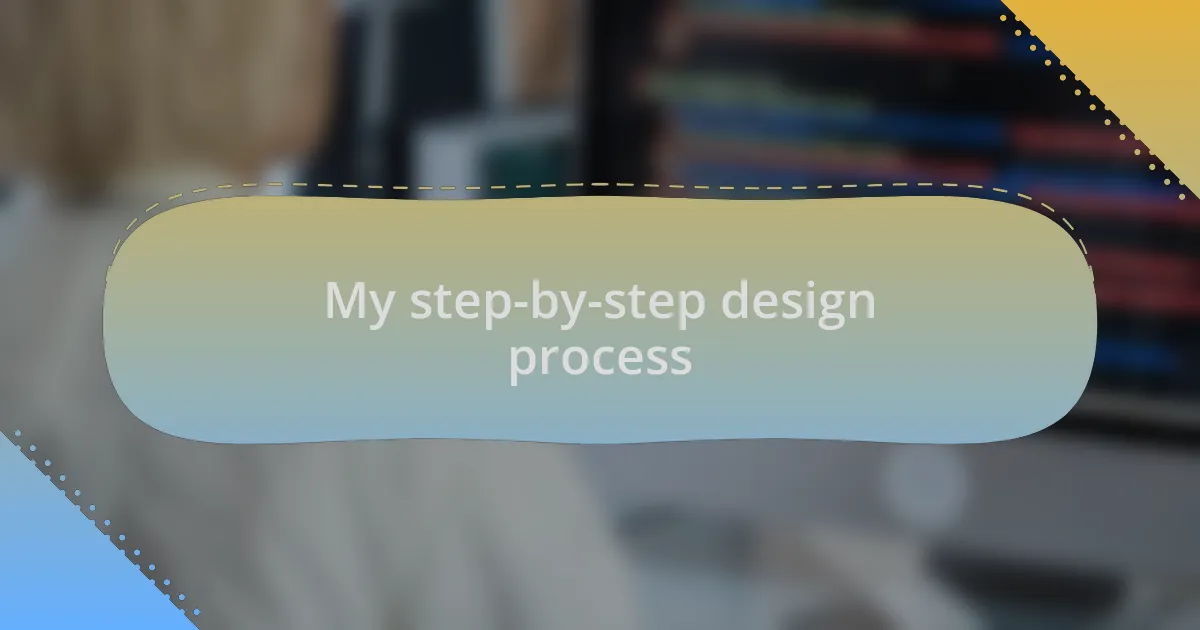 My step-by-step design process