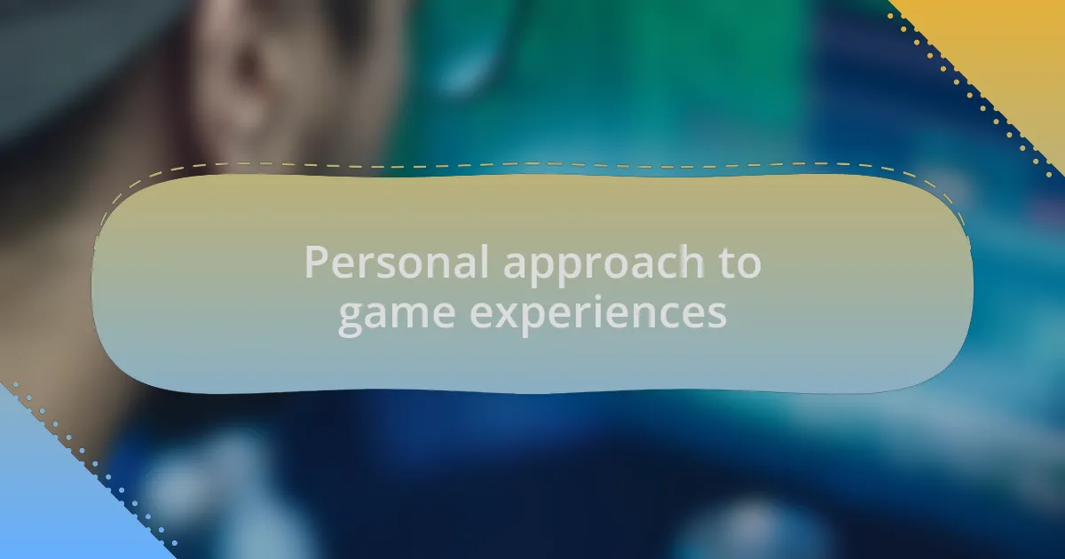 Personal approach to game experiences