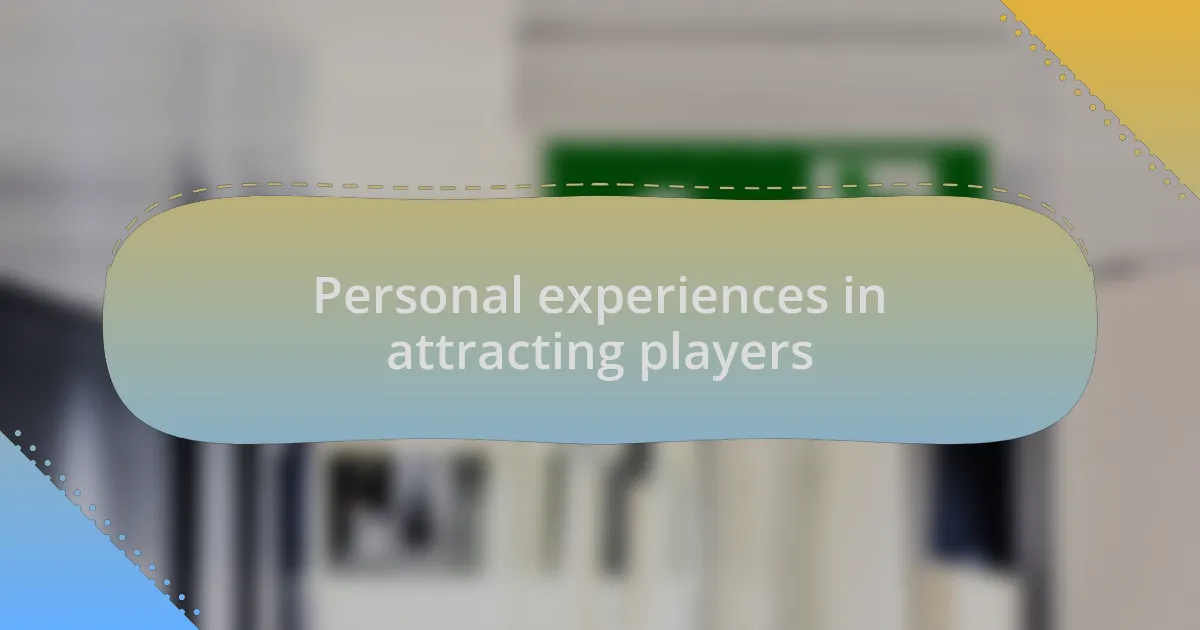 Personal experiences in attracting players
