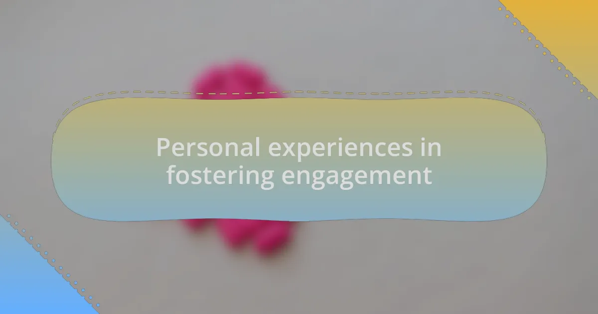 Personal experiences in fostering engagement