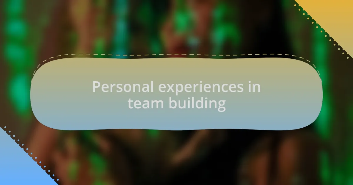 Personal experiences in team building