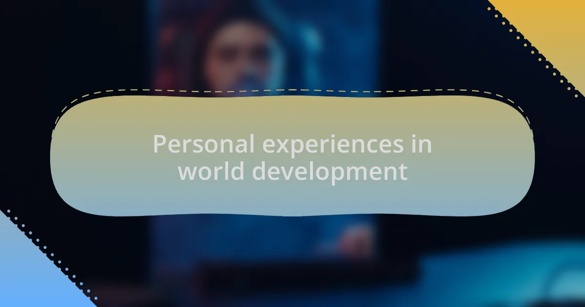 Personal experiences in world development