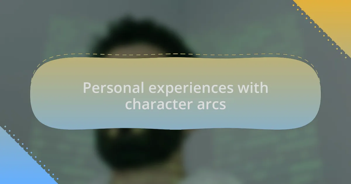 Personal experiences with character arcs