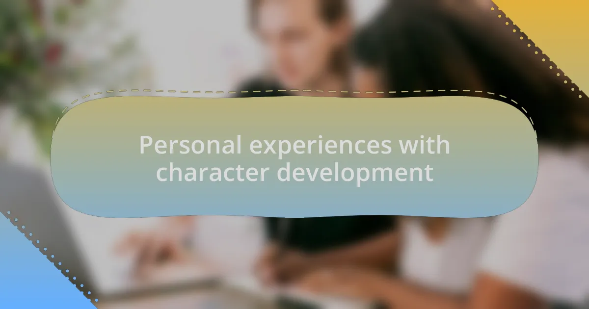 Personal experiences with character development