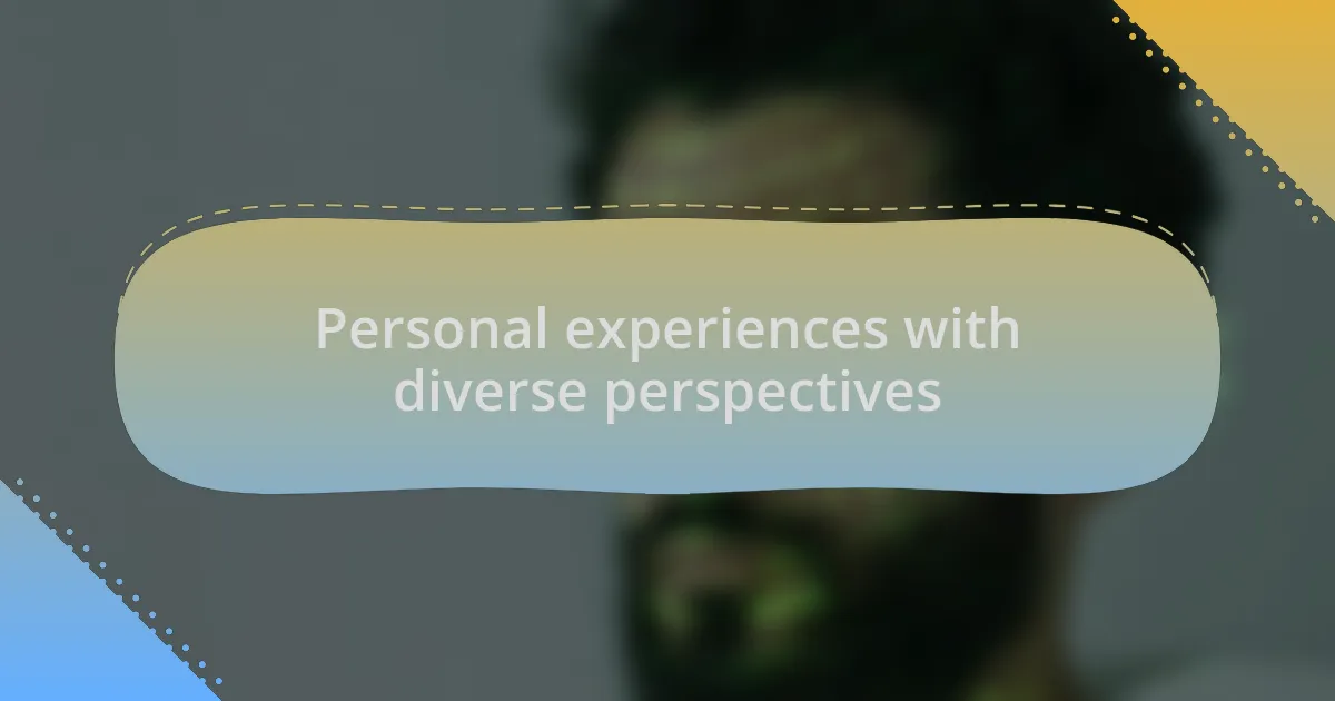 Personal experiences with diverse perspectives