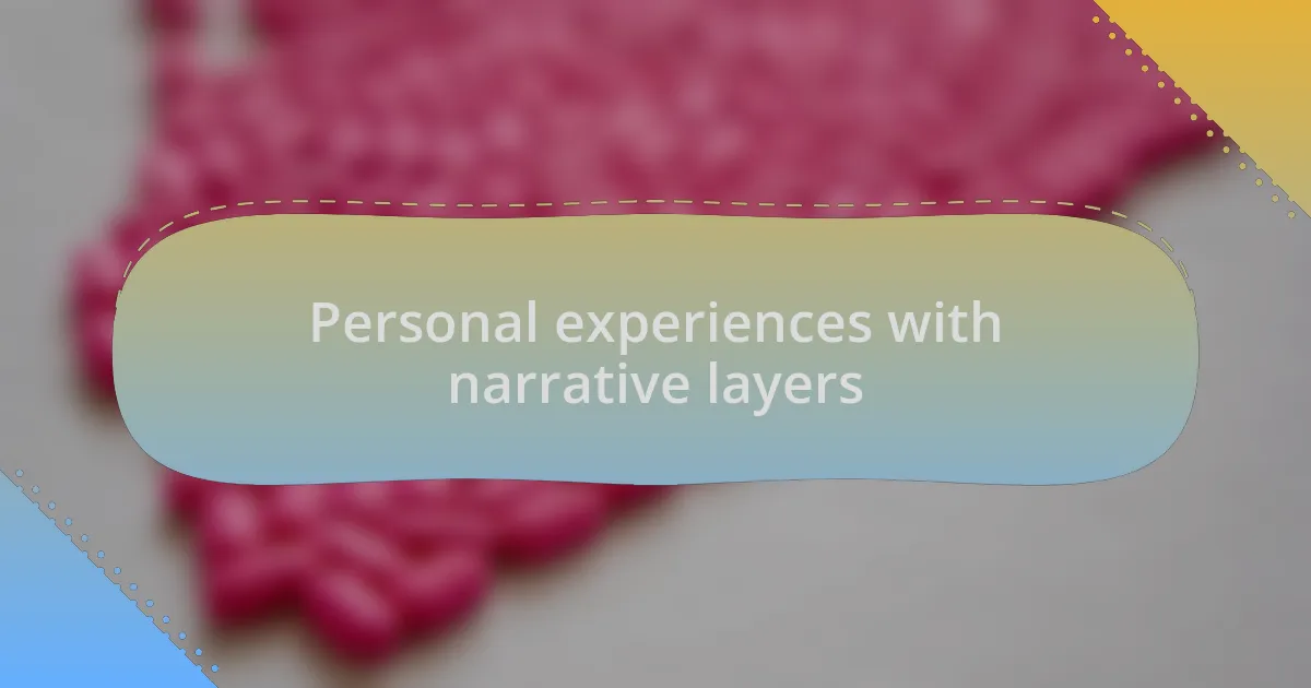 Personal experiences with narrative layers