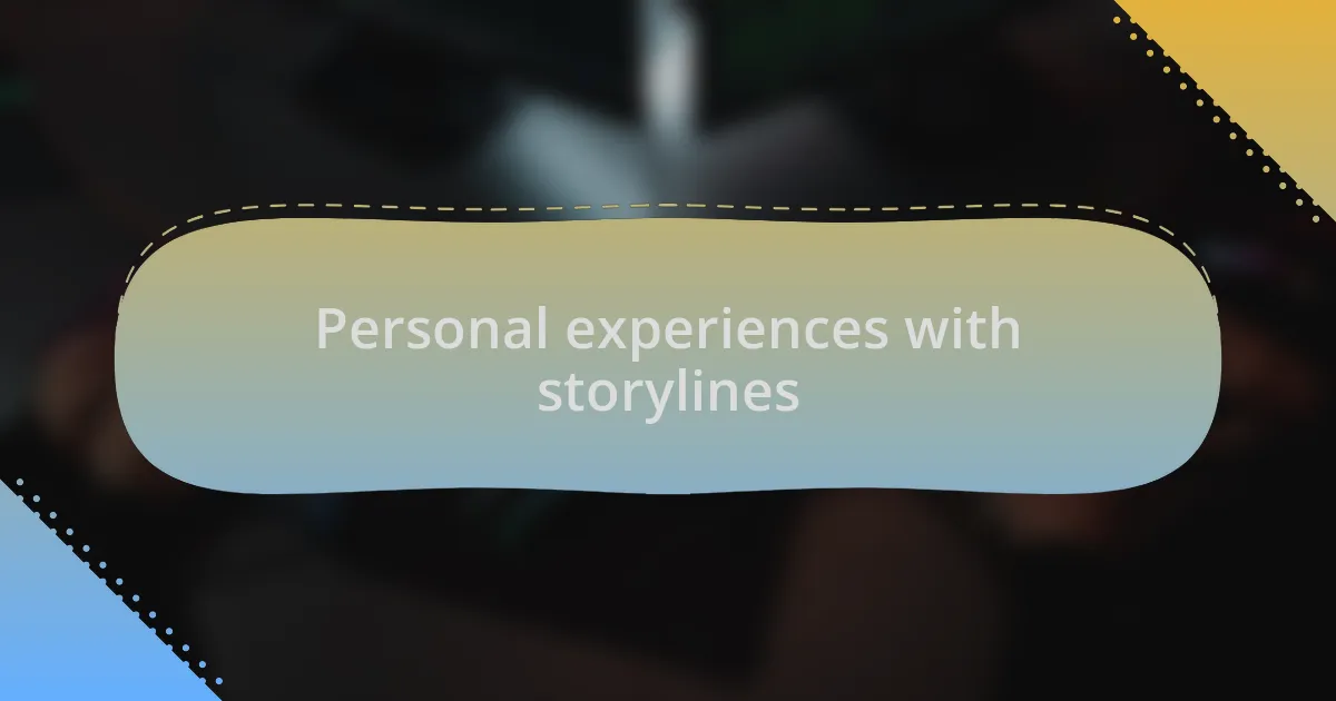 Personal experiences with storylines