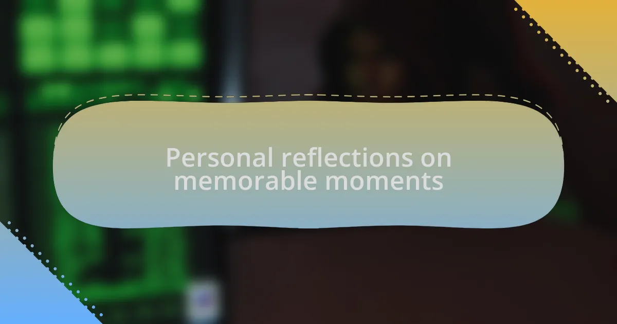 Personal reflections on memorable moments