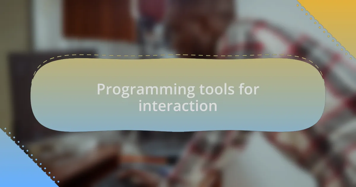 Programming tools for interaction