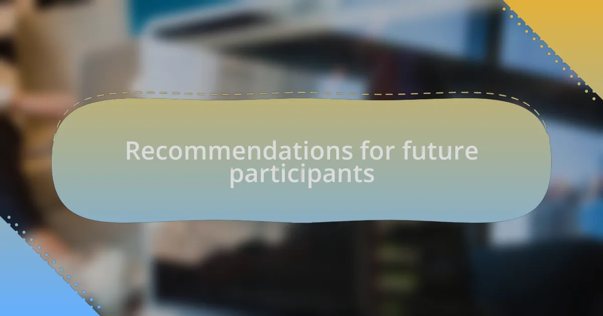 Recommendations for future participants