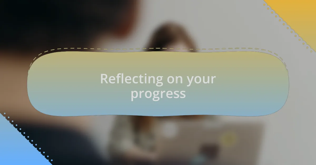 Reflecting on your progress