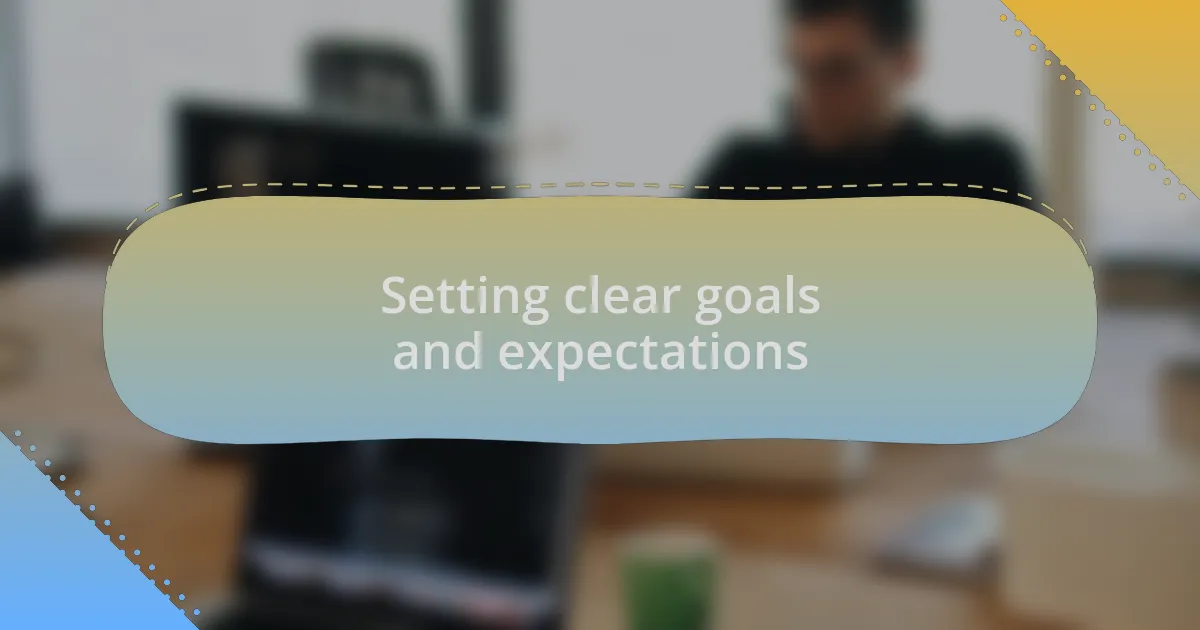 Setting clear goals and expectations
