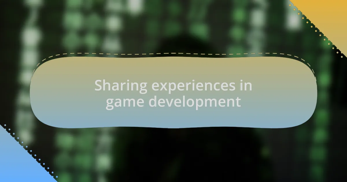 Sharing experiences in game development