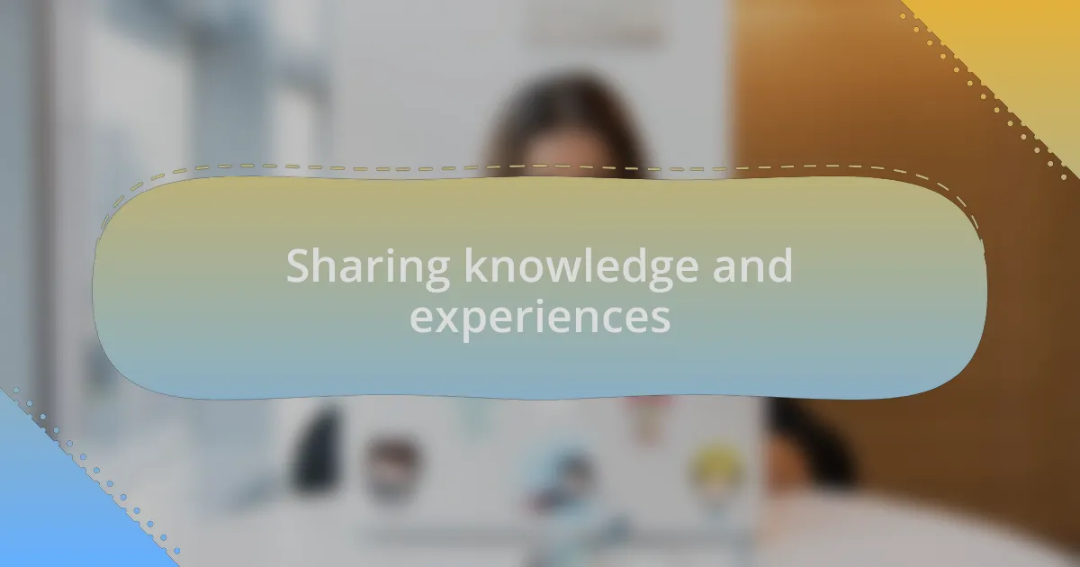 Sharing knowledge and experiences