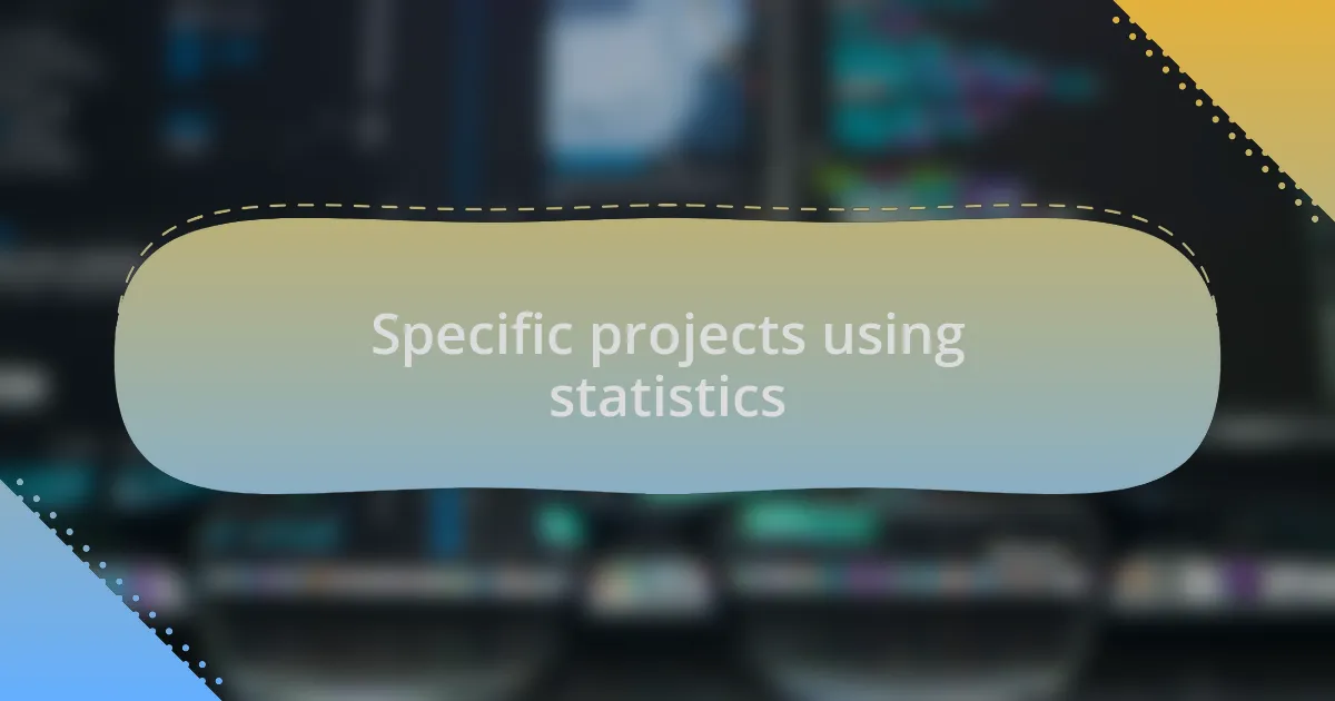 Specific projects using statistics