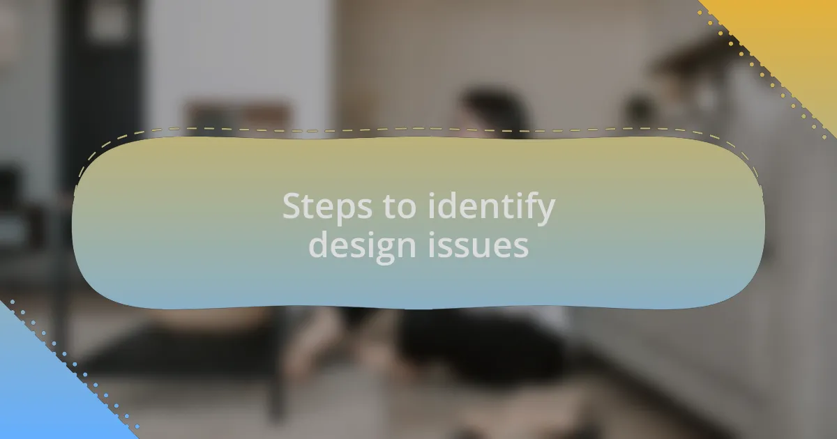 Steps to identify design issues