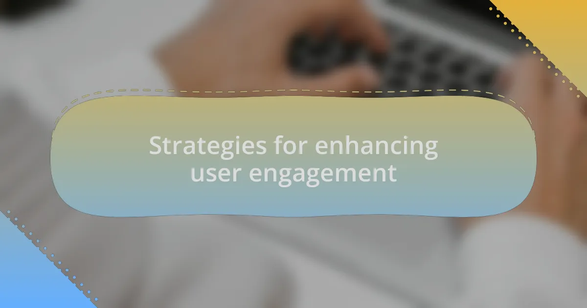 Strategies for enhancing user engagement