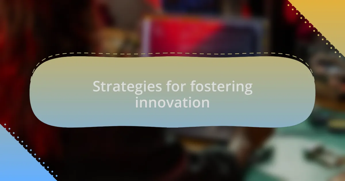 Strategies for fostering innovation