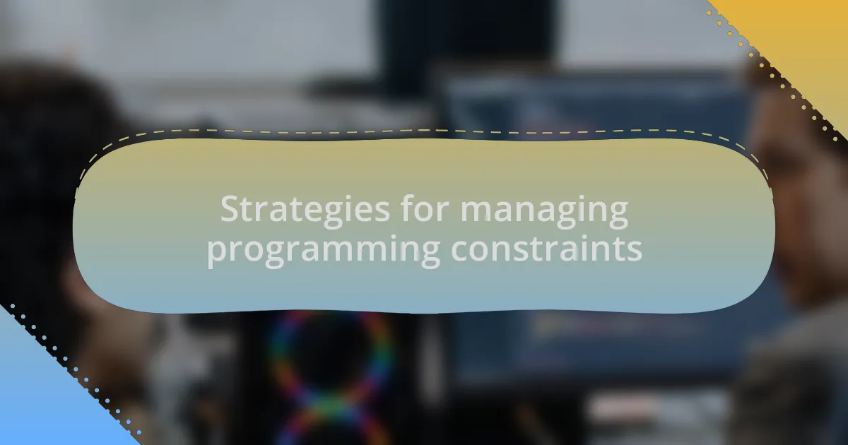 Strategies for managing programming constraints