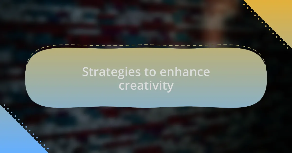 Strategies to enhance creativity