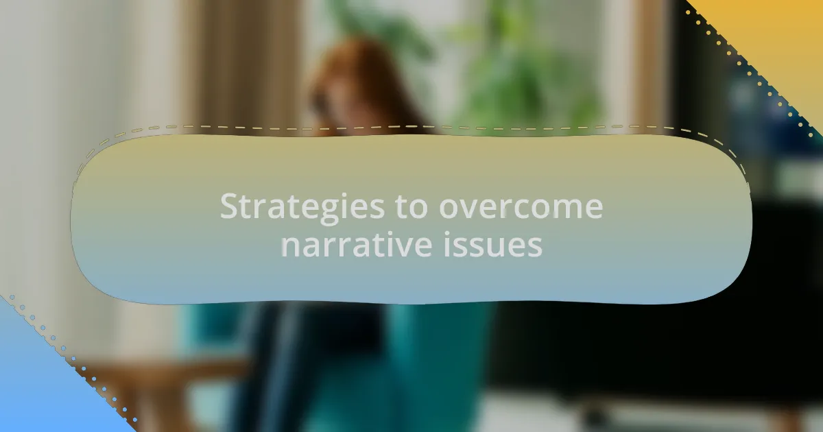 Strategies to overcome narrative issues