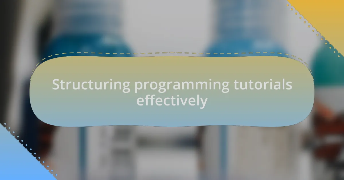 Structuring programming tutorials effectively