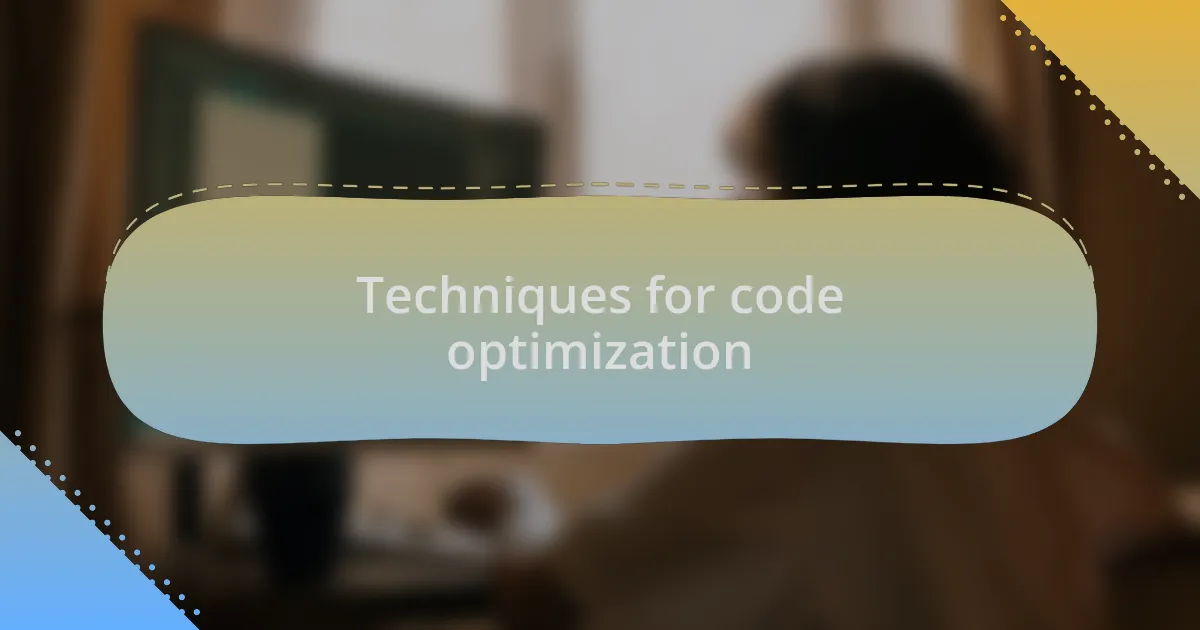 Techniques for code optimization