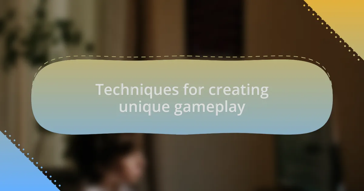 Techniques for creating unique gameplay