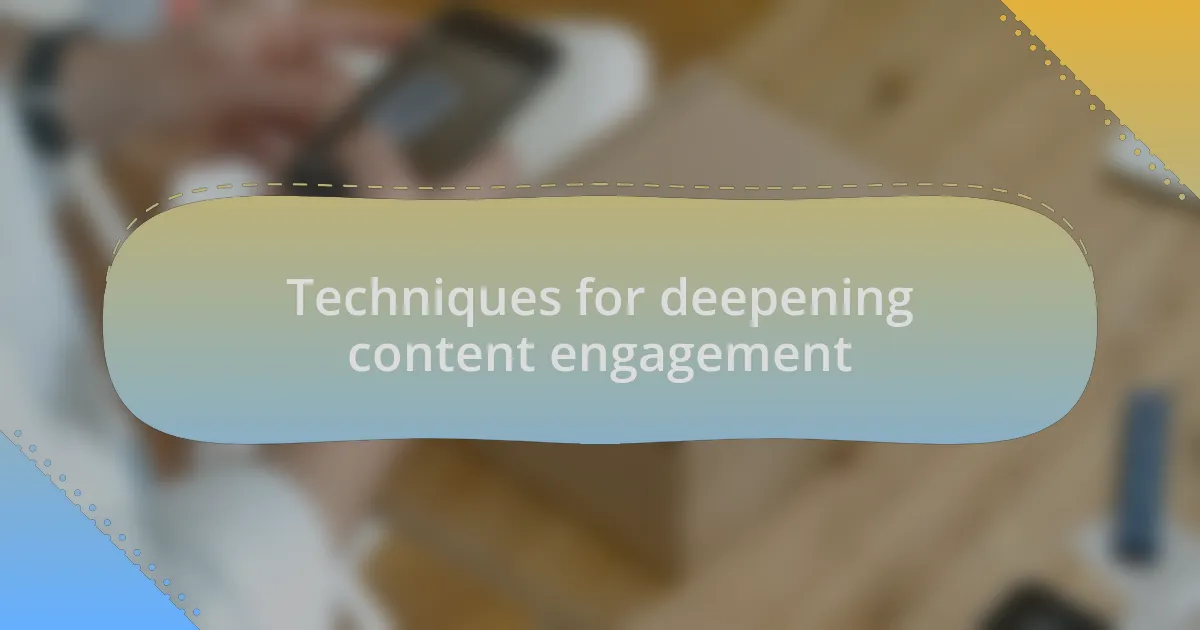 Techniques for deepening content engagement