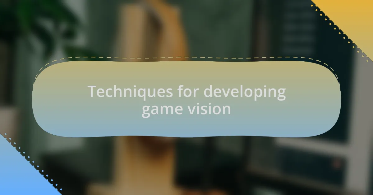 Techniques for developing game vision