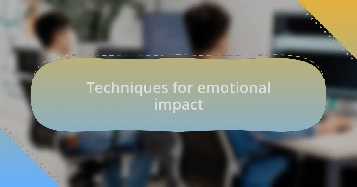 Techniques for emotional impact