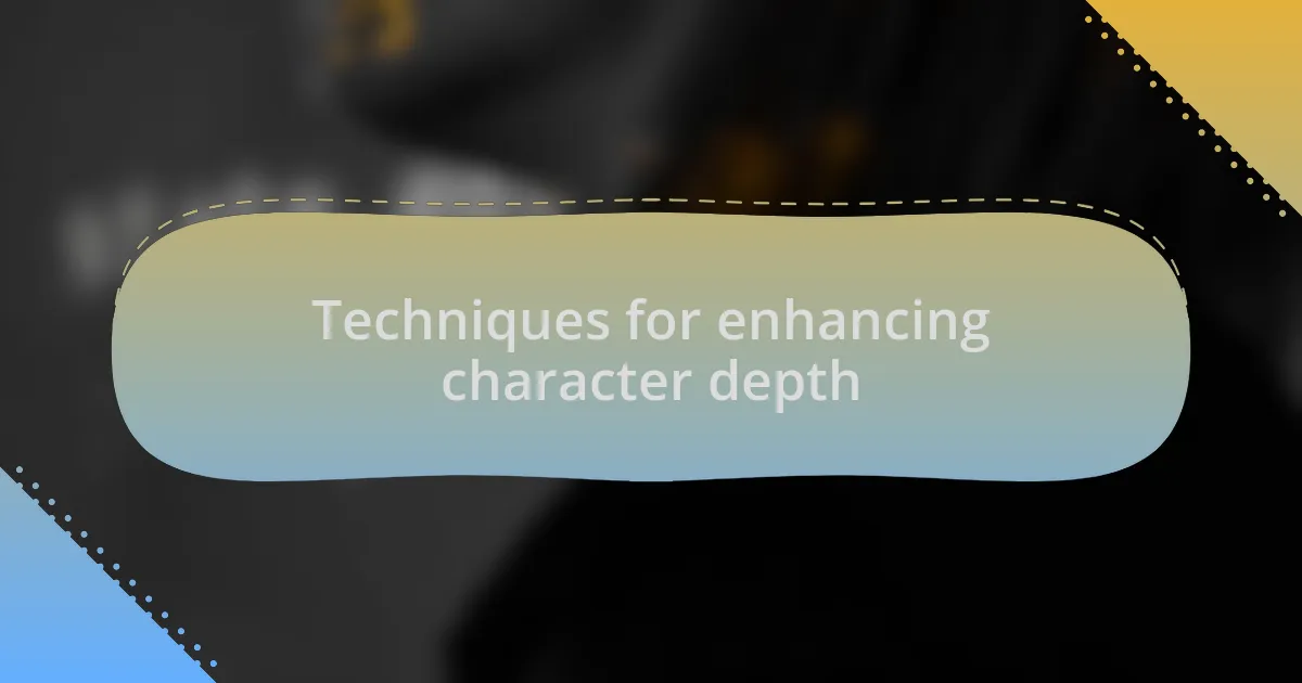 Techniques for enhancing character depth