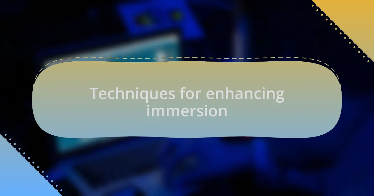 Techniques for enhancing immersion