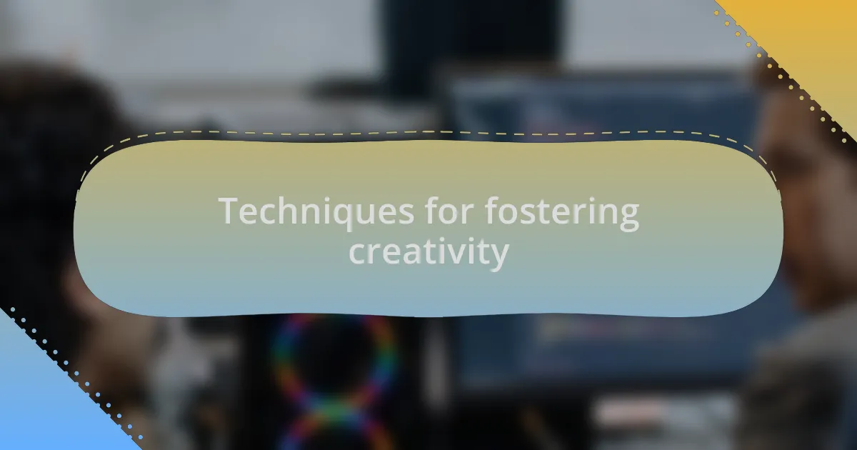 Techniques for fostering creativity